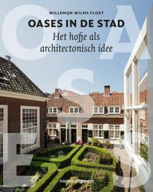 Oases in de stad. Het hofje als architectonisch idee